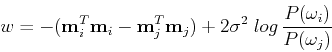 \begin{displaymath}w=-({\bf m}_i^T{\bf m}_i-{\bf m}_j^T{\bf m}_j)+2\sigma^2\;log \frac{P(\omega_i)}{P(\omega_j)}
\end{displaymath}