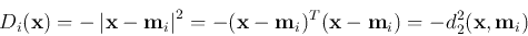 \begin{displaymath}
D_i({\bf x})=-\left\vert {\bf x}-{\bf m}_i\right\vert^2
=-...
...x}-{\bf m}_i)^T({\bf x}-{\bf m}_i)=-d_2^2({\bf x},{\bf m}_i)
\end{displaymath}