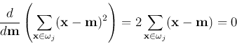 \begin{displaymath}
\frac{d}{d{\bf m}}\left(\sum_{{\bf x} \in \omega_j} ({\bf x...
...^2\right)
=2\sum_{{\bf x} \in \omega_j} ({\bf x}-{\bf m})=0
\end{displaymath}