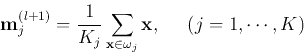 \begin{displaymath}
{\bf m}_j^{(l+1)}=\frac{1}{K_j} \sum_{{\bf x} \in \omega_j} {\bf x},\;\;\;\;\;
(j=1,\cdots,K)
\end{displaymath}