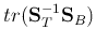 $tr({\bf S}_T^{-1}{\bf S}_B)$