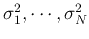 $\sigma_1^2,\cdots,\sigma_N^2$