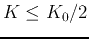 $K \leq K_0/2$