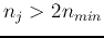 $n_j > 2 n_{min}$