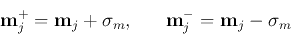 \begin{displaymath}
{\bf m}_j^+={\bf m}_j+\sigma_m,\;\;\;\;\;\;{\bf m}_j^-={\bf m}_j-\sigma_m
\end{displaymath}