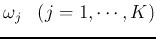 $\omega_j\;\;\;(j=1,\cdots,K)$