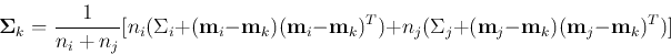 \begin{displaymath}
{\bf\Sigma}_k=\frac{1}{n_i+n_j}
[n_i (\Sigma_i+({\bf m}_i-...
..._j (\Sigma_j+({\bf m}_j-{\bf m}_k)({\bf m}_j-{\bf m}_k)^T ) ]
\end{displaymath}