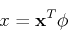\begin{displaymath}x={\bf x}^T {\bf\phi} \end{displaymath}