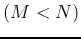 $(M < N)$