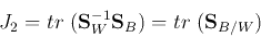 \begin{displaymath}
J_2=tr\;( {\bf S}_W^{-1} {\bf S}_B)=tr\; ({\bf S}_{B/W})
\end{displaymath}