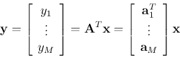 \begin{displaymath}
{\bf y}=\left[ \begin{array}{c} y_1 \vdots  y_M \end{ar...
...}{\bf a}_1^T \vdots {\bf a}_M\end{array}\right]
{\bf x}
\end{displaymath}