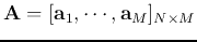 ${\bf A}=[ {\bf a}_1, \cdots, {\bf a}_M ]_{N\times M}$
