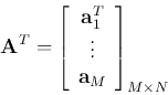 \begin{displaymath}
{\bf A}^T=\left[ \begin{array}{c} {\bf a}_1^T \vdots  {\bf a}_M \end{array}
\right]_{M\times N}
\end{displaymath}