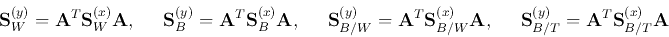 \begin{displaymath}
{\bf S}_W^{(y)}={\bf A}^T{\bf S}_W^{(x)}{\bf A},\;\;\;\;\;
...
...;\;
{\bf S}_{B/T}^{(y)}={\bf A}^T{\bf S}_{B/T}^{(x)}{\bf A}
\end{displaymath}