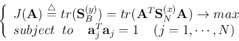 \begin{displaymath}
\left\{ \begin{array}{l}
J({\bf A})\stackrel{\triangle}{=}...
..._j^{T}{\bf a}_j=1 \;\;\;\;(j=1, \cdots, N)
\end{array} \right.
\end{displaymath}
