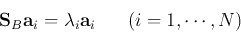 \begin{displaymath}
{\bf S}_B{\bf a}_i=\lambda_i{\bf a}_i \;\;\;\;\;\;(i=1, \cdots, N)
\end{displaymath}
