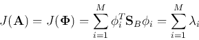 \begin{displaymath}
J({\bf A})=J({\bf\Phi})=\sum_{i=1}^M {\bf\phi}_i^T{\bf S}_B{\bf\phi}_i =
\sum_{i=1}^M \lambda_i
\end{displaymath}
