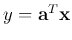 $y={\bf a}^T{\bf x}$