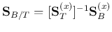 ${\bf S}_{B/T}=[{\bf S}_T^{(x)}]^{-1}{\bf S}_B^{(x)}$
