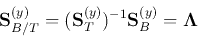 \begin{displaymath}
{\bf S}_{B/T}^{(y)}=({\bf S}_T^{(y)})^{-1}{\bf S}_B^{(y)}={\bf\Lambda}
\end{displaymath}