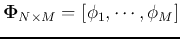 ${\bf\Phi}_{N\times M}=[{\bf\phi}_1,
\cdots,{\bf\phi}_M]$