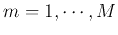 $m=1,\cdots,M$
