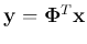 ${\bf y}={\bf\Phi}^T{\bf x}$