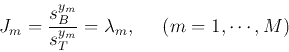 \begin{displaymath}
J_m=\frac{s_B^{y_m}}{s_T^{y_m}}=\lambda_m,\;\;\;\;\;(m=1,\cdots,M)
\end{displaymath}