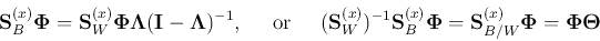 \begin{displaymath}
{\bf S}_B^{(x)}{\bf\Phi}={\bf S}_W^{(x)} {\bf\Phi}{\bf\Lamb...
...}{\bf\Phi}
={\bf S}_{B/W}^{(x)}{\bf\Phi}={\bf\Phi}{\bf\Theta}
\end{displaymath}