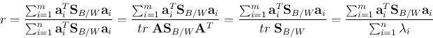 \begin{displaymath}
r=\frac{\sum_{i=1}^m {\bf a}_i^T{\bf S}_{B/W}{\bf a}_i}{\sum...
...^m {\bf a}_i^T{\bf S}_{B/W}{\bf a}_i}{\sum_{i=1}^n \lambda_i}
\end{displaymath}