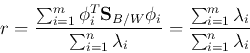 \begin{displaymath}
r= \frac{\sum_{i=1}^m \phi_i^T{\bf S}_{B/W}\phi_i}{\sum_{i=1...
...bda_i}
=\frac{\sum_{i=1}^m \lambda_i}{\sum_{i=1}^n \lambda_i}
\end{displaymath}
