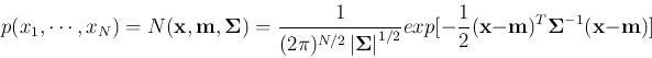 \begin{displaymath}p(x_1,\cdots, x_N)=N({\bf x}, {\bf m}, {\bf\Sigma})=
\frac{1...
...rac{1}{2}({\bf x}-{\bf m})^T{\bf\Sigma}^{-1}({\bf x}-{\bf m})] \end{displaymath}