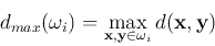 \begin{displaymath}d_{max}(\omega_i)=\max_{{\bf x},{\bf y}\in \omega_i} d({\bf x},{\bf y}) \end{displaymath}