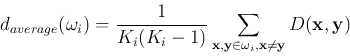 \begin{displaymath}d_{average}(\omega_i)=\frac{1}{K_i(K_i-1)}\sum_{{\bf x},{\bf y}\in\omega_i,{\bf x}\ne {\bf y}} D({\bf x},{\bf y})\end{displaymath}
