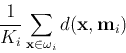 \begin{displaymath}\frac{1}{K_i} \sum_{{\bf x}\in \omega_i} d({\bf x},{\bf m}_i) \end{displaymath}