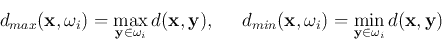\begin{displaymath}d_{max}({\bf x}, \omega_i)=\max_{{\bf y}\in \omega_i} d({\bf ...
...bf x}, \omega_i)=\min_{{\bf y}\in \omega_i} d({\bf x},{\bf y}) \end{displaymath}