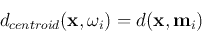 \begin{displaymath}d_{centroid}({\bf x}, \omega_i)=d({\bf x},{\bf m}_i) \end{displaymath}