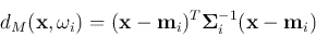 \begin{displaymath}d_M({\bf x}, \omega_i)=({\bf x}-{\bf m}_i)^T {\bf\Sigma}_i^{-1}
({\bf x}-{\bf m}_i) \end{displaymath}