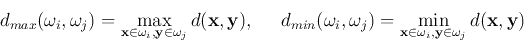 \begin{displaymath}d_{max}(\omega_i, \omega_j)=\max_{{\bf x}\in \omega_i, {\bf y...
...{{\bf x}\in \omega_i,{\bf y}\in \omega_j}
d({\bf x},{\bf y}) \end{displaymath}
