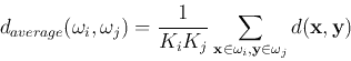 \begin{displaymath}
d_{average}(\omega_i, \omega_j)
=\frac{1}{K_i K_j}\sum_{{\bf x}\in \omega_i,{\bf y}\in \omega_j} d({\bf x},{\bf y})
\end{displaymath}