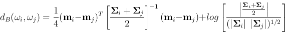 \begin{displaymath}
d_B(\omega_i, \omega_j)=\frac{1}{4}({\bf m}_i-{\bf m}_j)^T
...
...right\vert\;\left\vert{\bf\Sigma}_j\right\vert)^{1/2}}\right]
\end{displaymath}