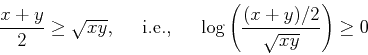 \begin{displaymath}\frac{x+y}{2} \ge \sqrt{xy},\;\;\;\;\;\mbox{i.e.,}\;\;\;\;\;\log \left( \frac{(x+y)/2}{\sqrt{xy}} \right) \ge 0 \end{displaymath}