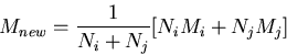 \begin{displaymath}M_{new}=\frac{1}{N_i+N_j}[N_i M_i+N_j M_j] \end{displaymath}