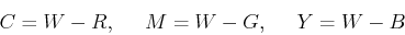 \begin{displaymath}C=W-R,\;\;\;\;\;M=W-G,\;\;\;\;\;Y=W-B\end{displaymath}