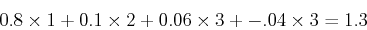 \begin{displaymath}0.8\times 1 + 0.1\times 2 + 0.06\times 3+-.04\times 3=1.3 \end{displaymath}