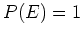 $P(E)=1$