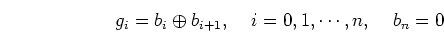 \begin{displaymath}g_i=b_i \oplus b_{i+1},\;\;\;\; i=0,1,\cdots,n,\;\;\;\;b_n=0 \end{displaymath}