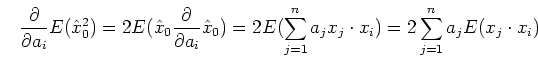 \begin{displaymath}\frac{\partial}{\partial a_i}E(\hat{x}^2_0)
=2E(\hat{x}_0 \f...
...j=1}^n a_j x_j \cdot x_i)
=2\sum_{j=1}^n a_j E(x_j \cdot x_i)
\end{displaymath}