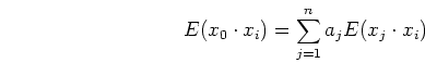 \begin{displaymath}E(x_0 \cdot x_i)=\sum_{j=1}^n a_j E(x_j \cdot x_i) \end{displaymath}