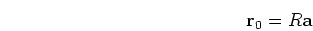 \begin{displaymath}{\bf r}_0=R {\bf a} \end{displaymath}